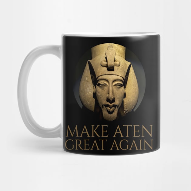 Ancient Egypt - Make Aten Great Again -  Pharaoh Akhenaten by Styr Designs